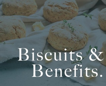 Biscuits + Benefits