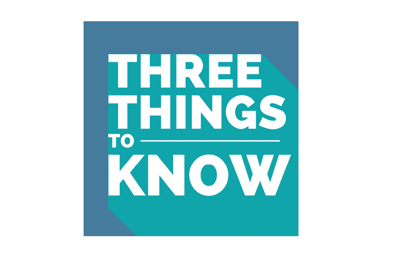 Stylized text that reads Three things to know